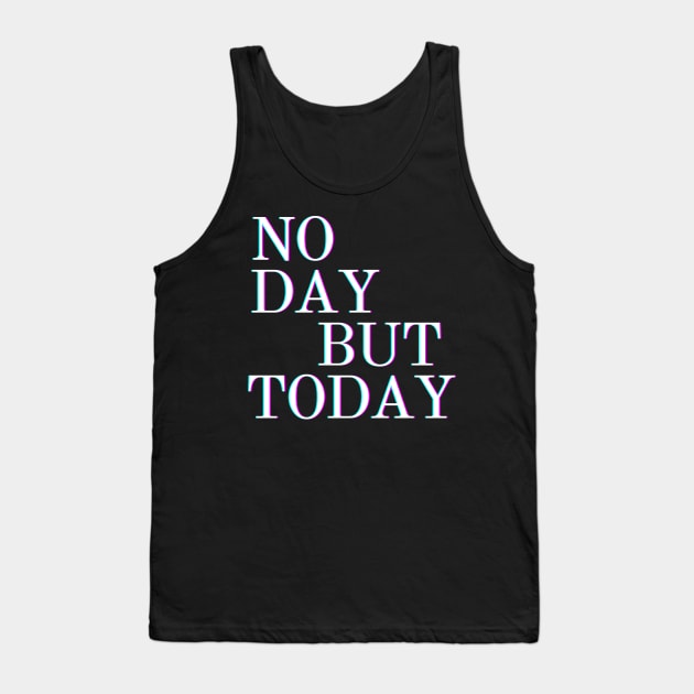 Musical Theatre Gifts - No Day But Today Rent Gift Ideas for - Actors & Stage Managers Who Love Musicals & Theater Tank Top by QUENSLEY SHOP